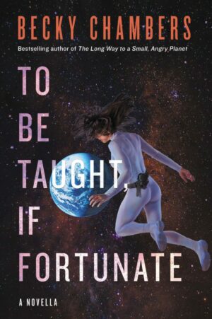 #59 TO BE TAUGHT, IF FORTUNATE – BECKY CHAMBERS