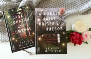 #84 CADA CORAZÓN, UN UMBRAL Y AHÍ ABAJO, ENTRE RAÍCES Y HUESOS, DE SEANAN MCGUIRE (CON MG)