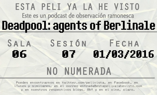 Esta peli ya la he visto episodio 107 – Deadpool: agents of Berlinale