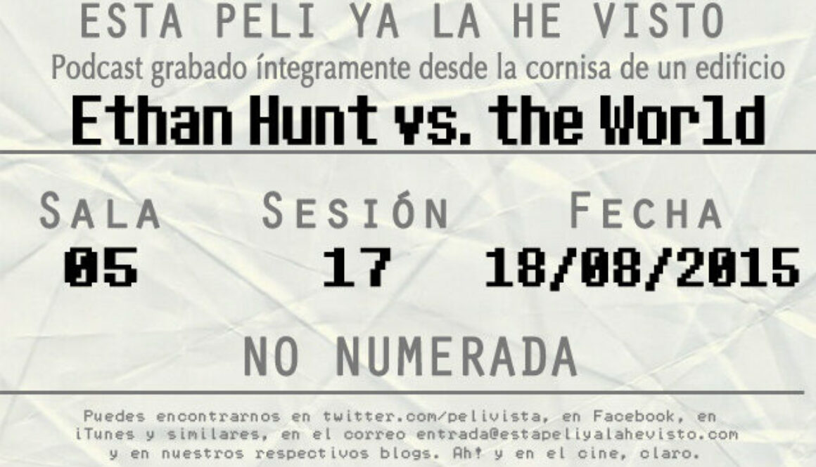 Esta peli ya la he visto episodio 99: Ethan Hunt vs. the World