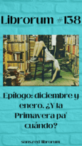 #138 EPÍLOGO (VII): DICIEMBRE Y ENERO ¿Y LA PRIMAVERA PA’ CUÁNDO?