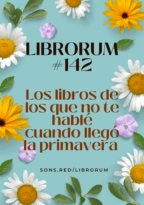 #142 LOS LIBROS DE LOS QUE NO TE HABLÉ CUANDO LLEGÓ LA PRIMAVERA