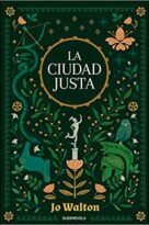 #145 LA CIUDAD JUSTA, JO WALTON