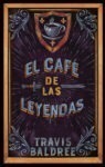#147 EL CAFÉ DE LAS LEYENDAS (LEGENDS & LATTES), TRAVIS BALDREE