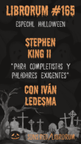 #165 STEPHEN KING PARA COMPLETISTAS Y PALADARES EXIGENTES, CON IVÁN LEDESMA – EPISODIO ESPECIAL HALLOWEEN