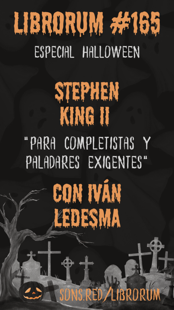 #165 STEPHEN KING PARA COMPLETISTAS Y PALADARES EXIGENTES, CON IVÁN LEDESMA - EPISODIO ESPECIAL HALLOWEEN