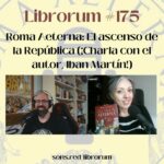 #175 ROMA AETERNA: EL ASCENSO DE LA REPÚBLICA, IBAN MARTÍN (¡CHARLA CON EL AUTOR!)