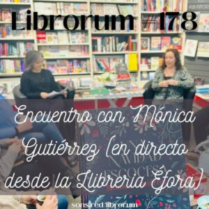 #178 ENCUENTRO CON MÓNICA GUTIÉRREZ (EN DIRECTO DESDE LA LLIBRERIA ÉFORA)