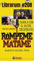 #208 RÓMPEME MÁTAME, ALBERTO MURIEL PINA (¡CHARLA CON EL AUTOR!)