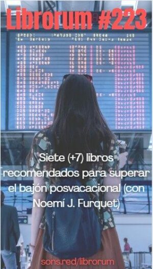 #223 SIETE (+SIETE) LIBROS RECOMENDADOS PARA SUPERAR EL BAJÓN POSVACACIONAL (con Noemí J. Furquet)