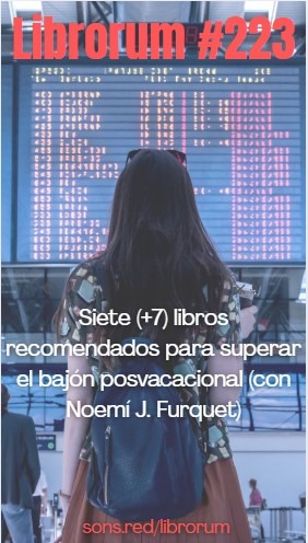 #223 SIETE (+SIETE) LIBROS RECOMENDADOS PARA SUPERAR EL BAJÓN POSVACACIONAL (con Noemí J. Furquet)