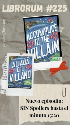 #225 ALIADA DEL VILLANO (ACCOMPLICE TO THE VILLAIN), HANNAH NICOLE MAEHRER (Spoilers de los tres libros a partir del minuto 15:20)