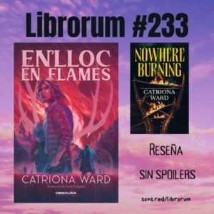 #233: ENLLOC EN FLAMES (NOWHERE BURNING), LO NUEVO DE CATRIONA WARD (febrero-marzo 2026)