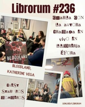#236 BLOODLAND, KATHERINE VEGA (CHARLA CON LA AUTORA GRABADA EN VIVO EN LLIBRERIA NOVA ÉFORA) – ¡¡VIENEN LOS BOMBEROS!!