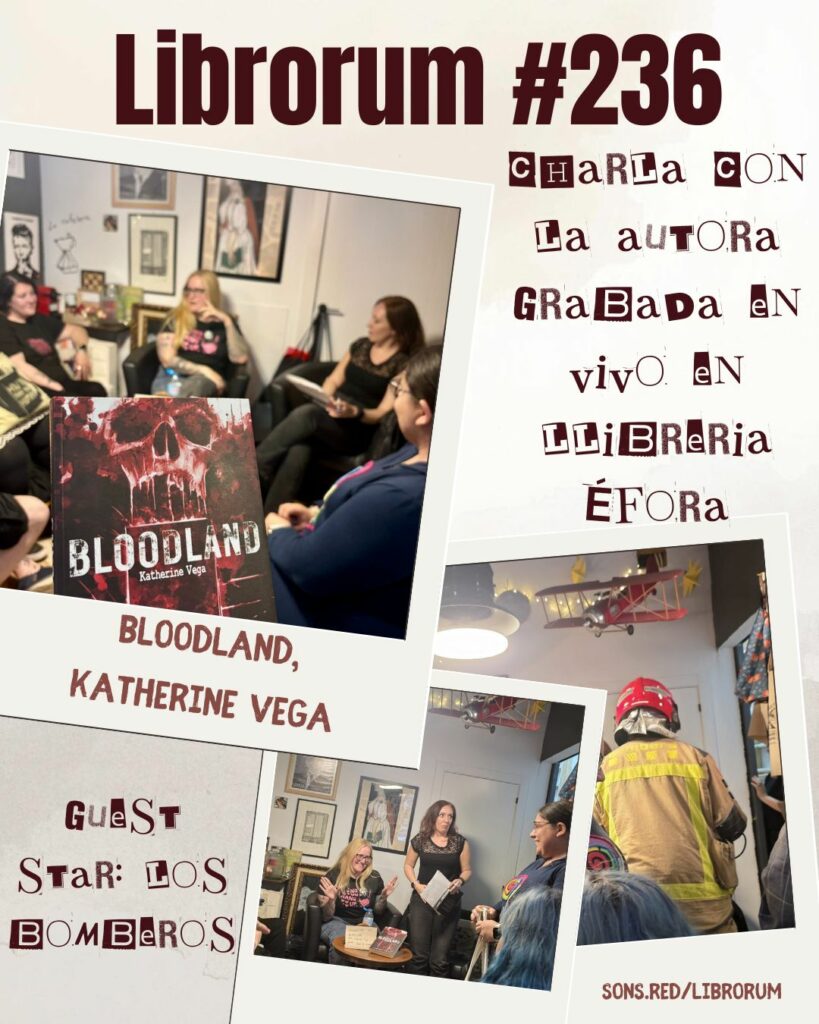 #236 BLOODLAND, KATHERINE VEGA (CHARLA CON LA AUTORA GRABADA EN VIVO EN LLIBRERIA NOVA ÉFORA) - ¡¡VIENEN LOS BOMBEROS!!